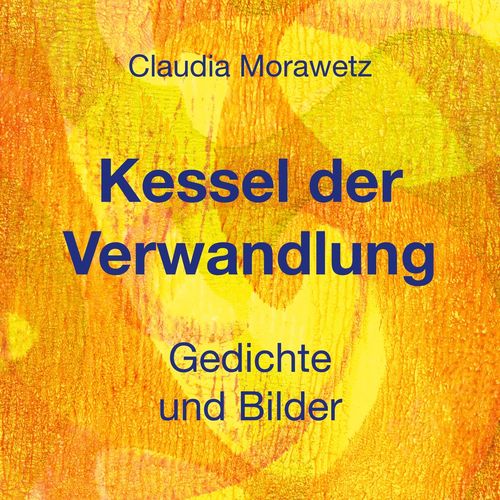 Buchumschlag "Kessel der Verwandlung: Gedichte und Bilder" von Claudia Morawetz