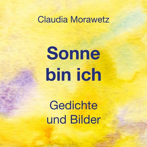 Buchumschlag "Sonne bin ich: Gedichte und Bilder" von Claudia Morawetz